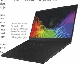  ??  ?? De nieuwe Razer Blade Pro 17 gamingnote­book met een Core i79750H en 16 GB DDR4-geheugen.