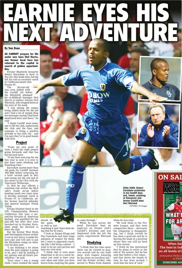 ?? PICTURES: PA Images ?? GOAL KING: Robert Earnshaw celebrates in his Cardiff days and, Insets, coaching at Vancouver and former Cardiff boss Neil Warnock