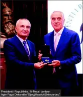  ??  ?? Presidenti i Republikës, Ilir Meta i dorëzon Agim Fagut Dekoratën “Gjergj Kastrioti Skënderbeu”