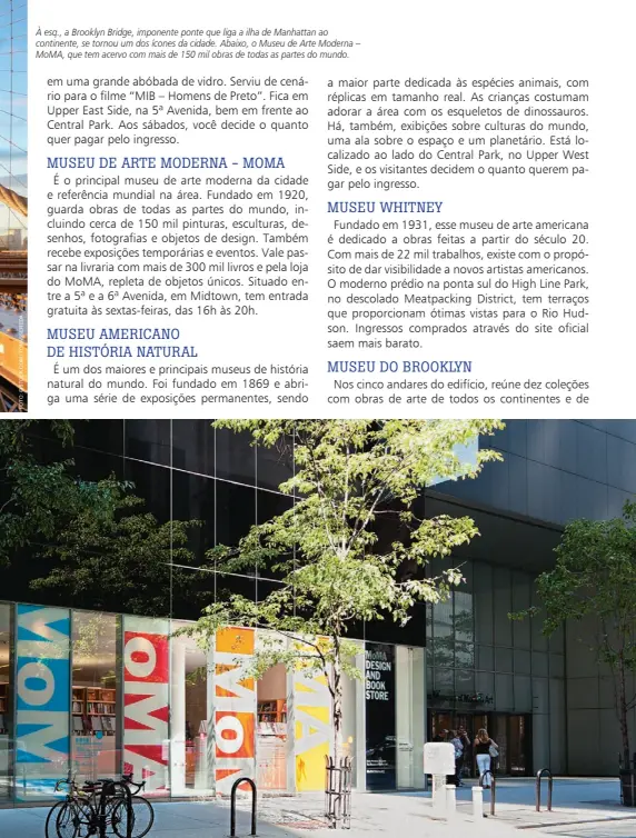  ??  ?? À esq., a Brooklyn Bridge, imponente ponte que liga a ilha de Manhattan ao continente, se tornou um dos ícones da cidade. Abaixo, o Museu de Arte Moderna – MOMA, que tem acervo com mais de 150 mil obras de todas as partes do mundo.