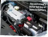  ??  ?? You own a Leaf’s motor but buy or lease its battery