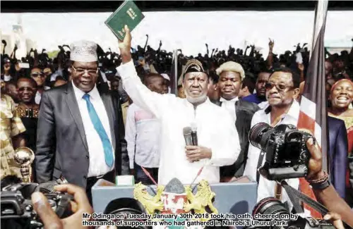  ??  ?? Mr Odinga on Tuesday January 30th 2018 took his oath, cheered on by thousands of supporters who had gathered in Nairobi’s Uhuru Park.