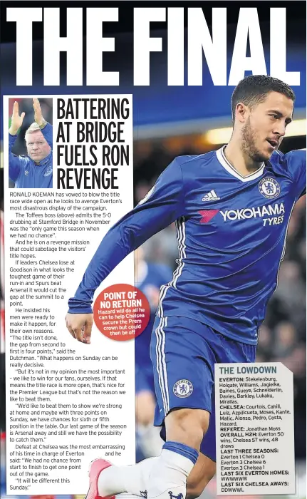  ??  ?? POINT OF NO RETURN Hazard will do all he can to help Chelsea secure the Prem crown but could then be off