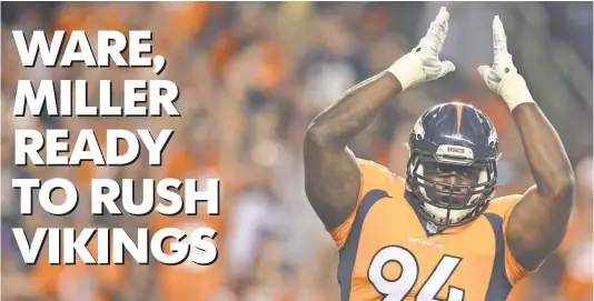  ?? CHRIS HUMPHREYS, USA TODAY SPORTS ?? Broncos outside linebacker DeMarcus Ware is tied for second in the NFL with 3.5 sacks.