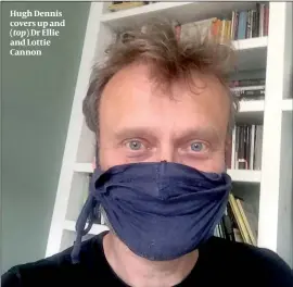  ??  ?? Hugh Dennis covers up and (top) Dr Ellie and Lottie Cannon