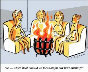  ??  ?? “So … which book should we focus on for our next burning?”