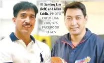  ?? PHOTO FROM LIM/ CAIDIC’S FACEBOOK PAGES ?? Samboy Lim (left) and Allan Caidic.