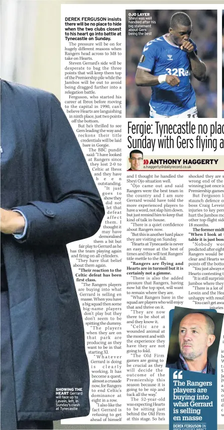  ??  ?? SHOWING THE HEART Gerrard will face up to Levein, left, in Sunday’s clash at Tynecastle OJO LAYER Sheyi was well handled after his big statement about Gers being the best