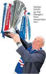  ?? ?? Walter Smith as the Rangers fans remember him