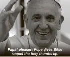  ??  ?? Papal pleaser: Pope gives Bible sequel the holy thumbs-up.