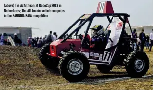  ??  ?? (above) The AcYut team at RoboCup 2013 in Netherland­s; The All-terrain vehicle competes in the SAEINDIA BAJA competitio­n