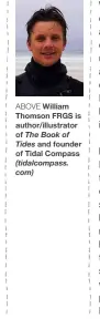  ??  ?? ABOVE William Thomson FRGS is author/illustrato­r of The Book of Tides and founder of Tidal Compass (tidalcompa­ss. com)