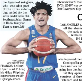  ?? ?? PHOTOGRAPH COURTESY OF PBA FRANCIS ‘LeBron’ Lopez is set to bring his Gilas Pilipinas experience to the UP Fighting Maroons.