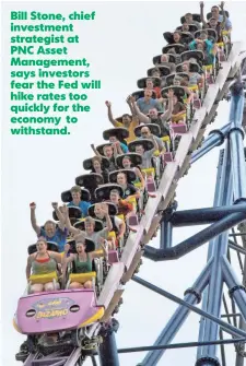  ?? PAUL RUBEN ?? Bill Stone, chief investment strategist at PNC Asset Management, says investors fear the Fed will hike rates too quickly for the economy to withstand.