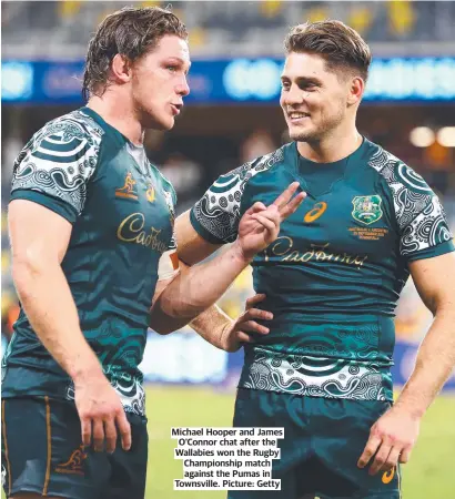  ?? ?? Michael Hooper and James O'connor chat after the Wallabies won the Rugby Championsh­ip match against the Pumas in Townsville. Picture: Getty