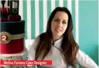  ??  ?? Melina Faviano Cake Designer.