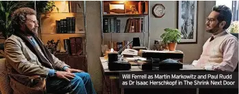  ?? ?? Will Ferrell as Martin Markowitz and Paul Rudd as Dr Isaac Herschkopf in The Shrink Next Door