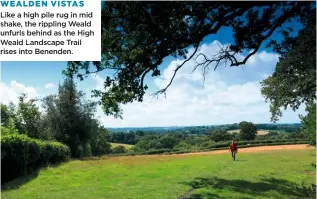  ??  ?? WEALDEN VISTAS
Like a high pile rug in mid shake, the rippling Weald unfurls behind as the High Weald Landscape Trail rises into Benenden.