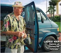  ??  ?? LADIES’ MAN Dennis at “Disney for retirees”