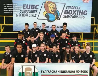  ??  ?? GETTING RESULTS: The success of the young team suggests quality boxers will be coming through the ranks