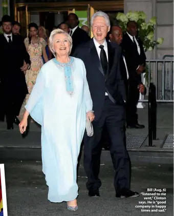  ??  ?? Bill (Aug. 6) “listened to me vent,” Clinton says. He is “good company in happy times and sad.”