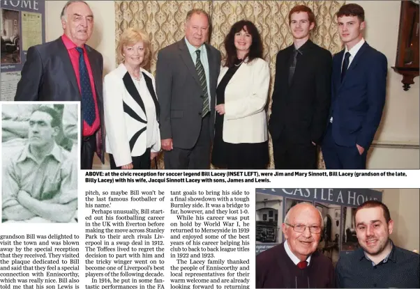  ??  ?? ABOVE: at the civic reception for soccer legend Bill Lacey (INSET LEFT), were Jim and Mary Sinnott, Bill Lacey (grandson of the late, Billy Lacey) with his wife, Jacqui Sinnott Lacey with sons, James and Lewis. Liverpool fans Joe Robinson and Alan...