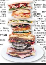  ??  ?? LIBIDO Prawn sandwich The shellfish are packed with lots of zinc, which has been linked to making you feel friskier. Boots Prawn Mayonnaise 287 calories/7.8gfat. Greggs Prawn Mayonnaise Baguette 473 calories/13g fat. Best for… FEELING HAPPIER
