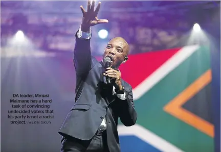 ?? /ALON SKUY ?? DA leader, Mmusi Maimane has a hard task of convincing undecided voters that his party is not a racist project.