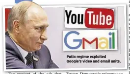  ??  ?? Putin regime exploited Google’s video and email units.