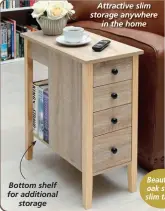  ?? ?? Attractive slim storage anywhere in the home Bottom shelf for additional storage