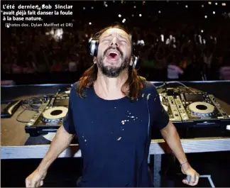  ?? (Photos doc. Dylan Meiffret et DR) ?? L’été dernier, Bob Sinclar avait déjà fait danser la foule à la base nature.