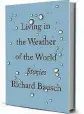  ??  ?? ‘Living in the Weather of the World’ By Richard Bausch Knopf, 256 pp., $25.95