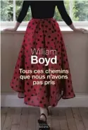  ??  ?? TOUS CES CHEMINS QUE NOUS N’AVONS PAS PRIS William Boyd Éditions du Seuil 304 pages