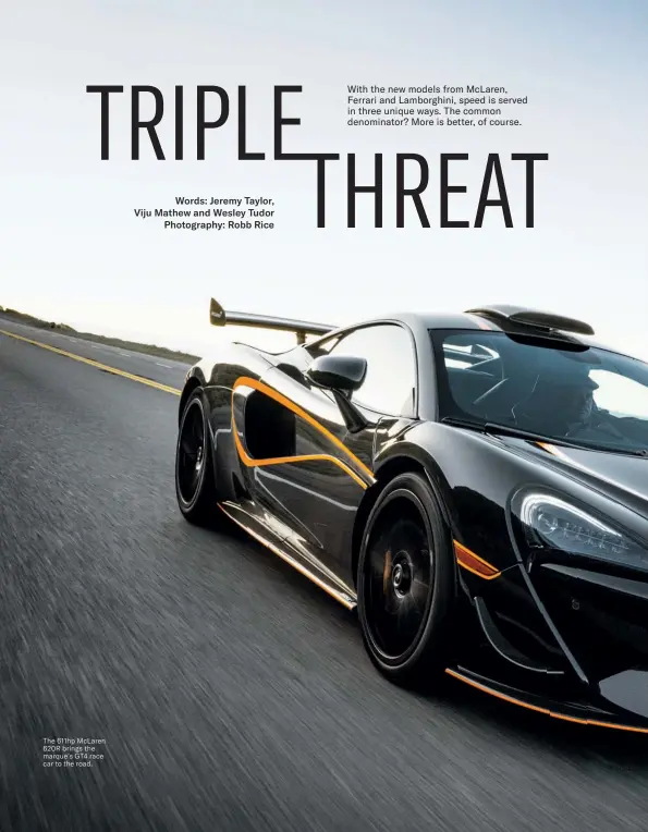  ??  ?? The 611hp McLaren 620R brings the marque’s GT4 race car to the road.