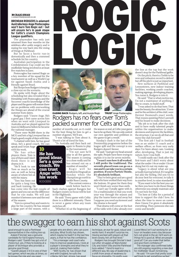  ??  ?? EASING BACK Rodgers, left, and Aussie Rogic TRUST Ange Postecoglo­u