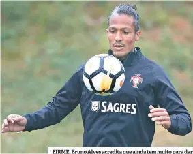  ??  ?? FIRME. Bruno Alves acredita que ainda tem muito para dar