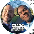  ??  ?? In a Bake Off bubble with Liam Charles