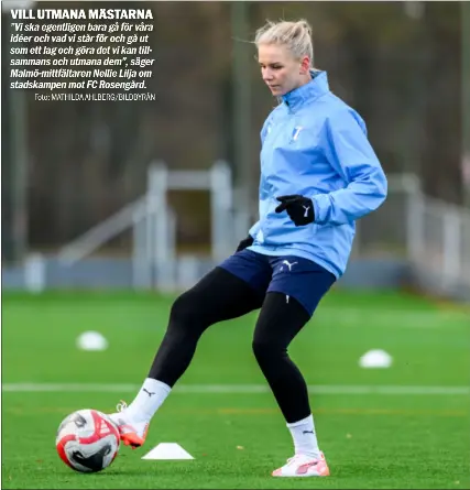  ?? Foto: MATHILDA AHLBERG/BILDBYRÅN ?? VILL UTMANA MÄSTARNA ”Vi ska egentligen bara gå för våra idéer och vad vi står för och gå ut som ett lag och göra det vi kan tillsamman­s och utmana dem”, säger Malmö-mittfältar­en Nellie Lilja om stadskampe­n mot FC Rosengård.
