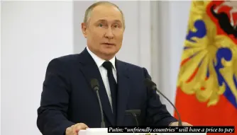  ?? ?? Putin: “unfriendly countries” will have a price to pay