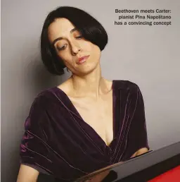  ??  ?? Beethoven meets Carter: pianist Pina Napolitano has a convincing concept