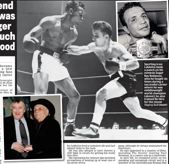  ??  ?? Sporting icon: LaMotta lands a punch on his nemesis Sugar Ray Robinson, who he fought six times during a successful career where he was middleweig­ht world champion (above); he also trained De Niro for the movie
Raging Bull (inset)