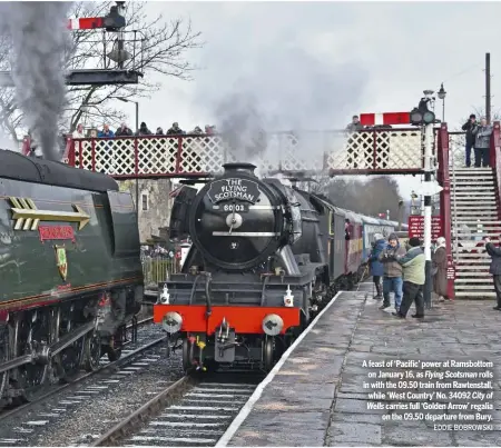  ?? EDDIE BOBROWSKI ?? A feast of ‘Pacific’ power at Ramsbottom on January 16, as Flying Scotsman rolls in with the 09.50 train from Rawtenstal­l, while ‘West Country’ No. 34092 City of Wells carries full ‘Golden Arrow’ regalia on the 09.50 departure from Bury.