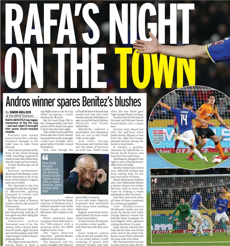  ?? ?? How Rafa Benitez suffered on the Everton bench as the Tigers, lying 19th in their division, gave it their best shot
SETTING HIS SIGHTS Townsend just before pulling the trigger