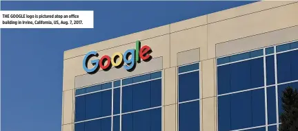  ?? REUTERS ?? THE GOOGLE logo is pictured atop an office building in Irvine, California, US, Aug. 7, 2017.