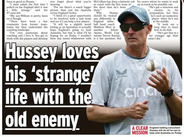  ?? ?? A CLEAR
England batting consultant MISSION Hussey will do all he can to help sink Australia on Friday