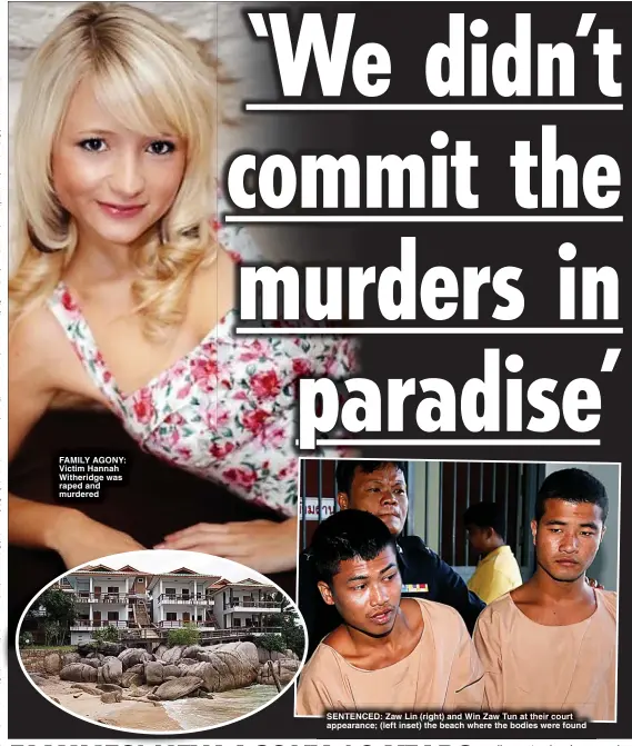  ?? ?? FAMILY AGONY: Victim Hannah Witheridge was raped and murdered
SENTENCED: Zaw Lin (right) and Win Zaw Tun at their court appearance; (left inset) the beach where the bodies were found