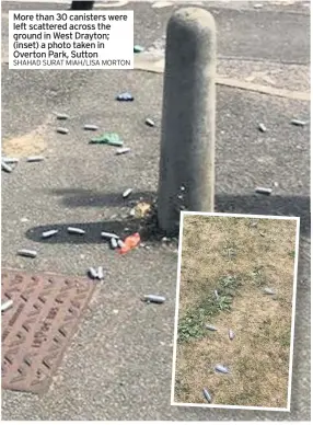  ?? SHAHAD SURAT MIAH/LISA MORTON ?? More than 30 canisters were left scattered across the ground in West Drayton; (inset) a photo taken in Overton Park, Sutton