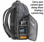  ??  ?? Carry your camera gear along when buying a camera bag