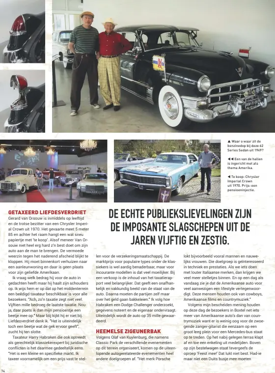  ??  ?? Waar o waar zit de benzinedop bij deze 62 Series Sedan uit 1949? Een van de hallen is ingericht met als thema Amerika. Te koop: Chrysler Imperial Crown uit 1970. Prijs: een pensioenin­jectie.