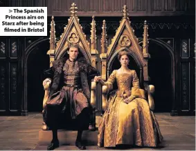  ??  ?? The Spanish Princess airs on Starz after being filmed in Bristol